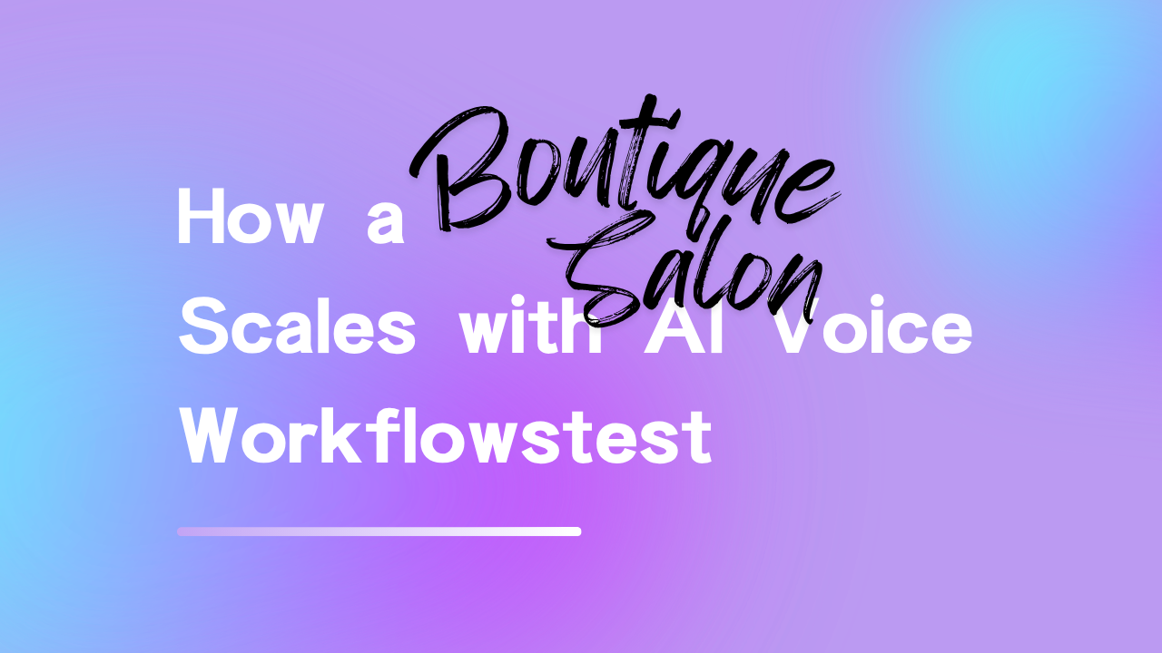 Turning Phone Calls into Profit: How a Boutique Salon Scales with AI Voice Workflowstest