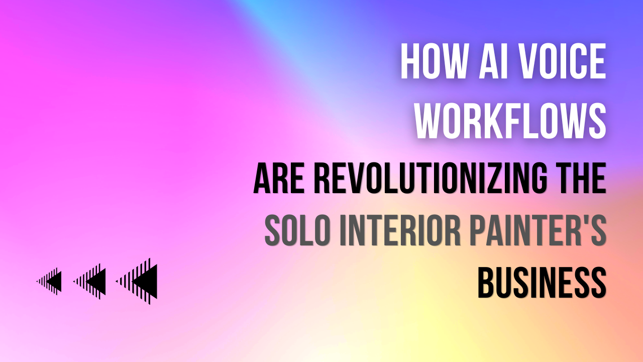 The Invisible Brushstroke: How AI Voice Workflows Are Revolutionizing the Solo Interior Painter’s Business